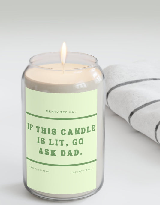 If This Candle Is Lit, Go Ask Dad. 13.75oz 100% Soy Wax Candle