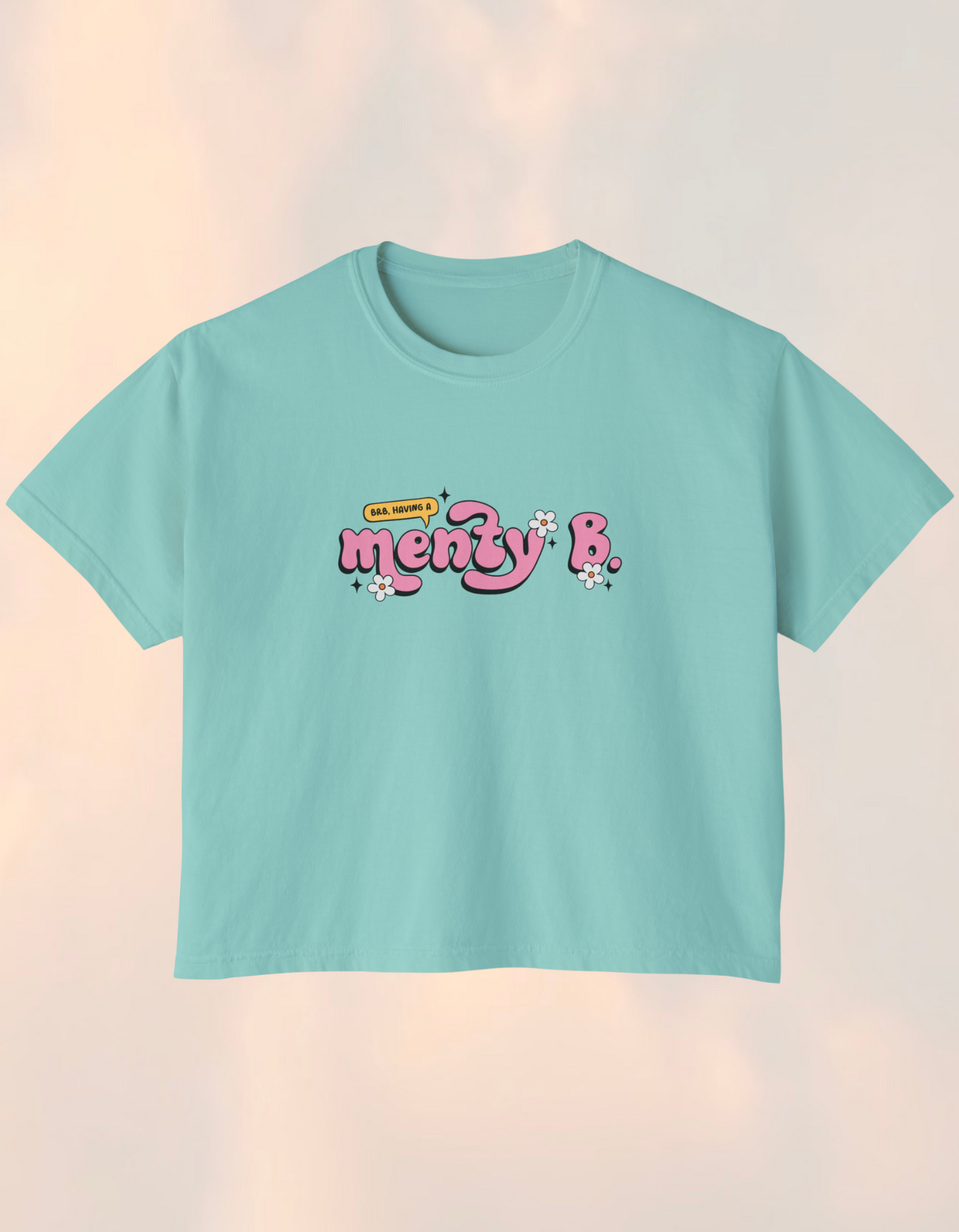 BRB, Having A Menty B Boxy Comfort Tee