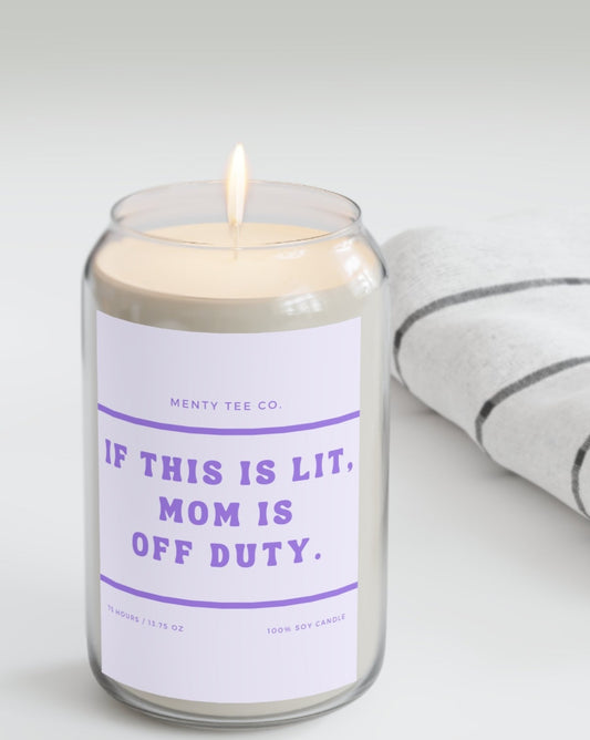 If This Is Lit, Mom Is Off Duty 13.75oz 100% Soy Wax Candle