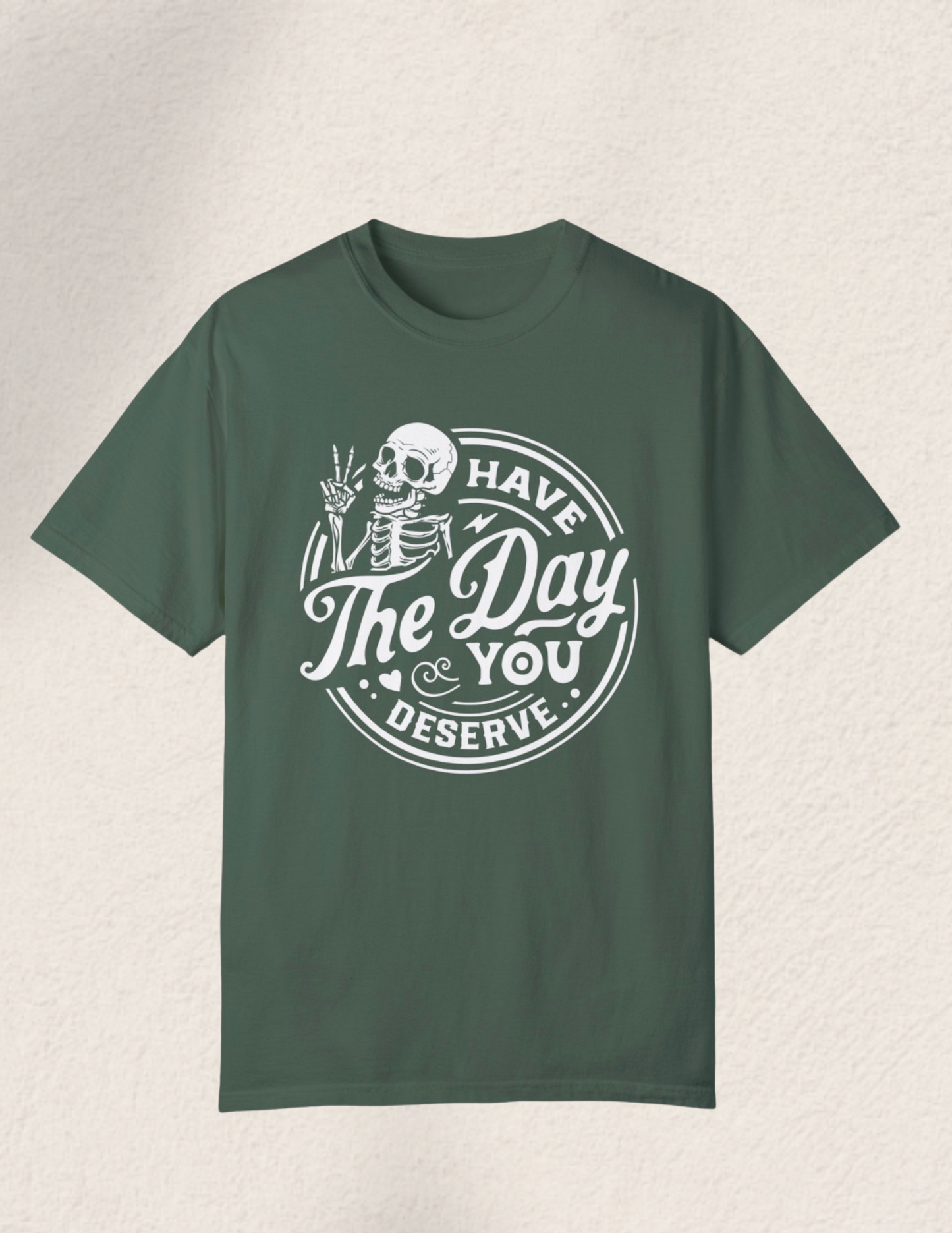 Have The Day You Deserve Comfort Tee