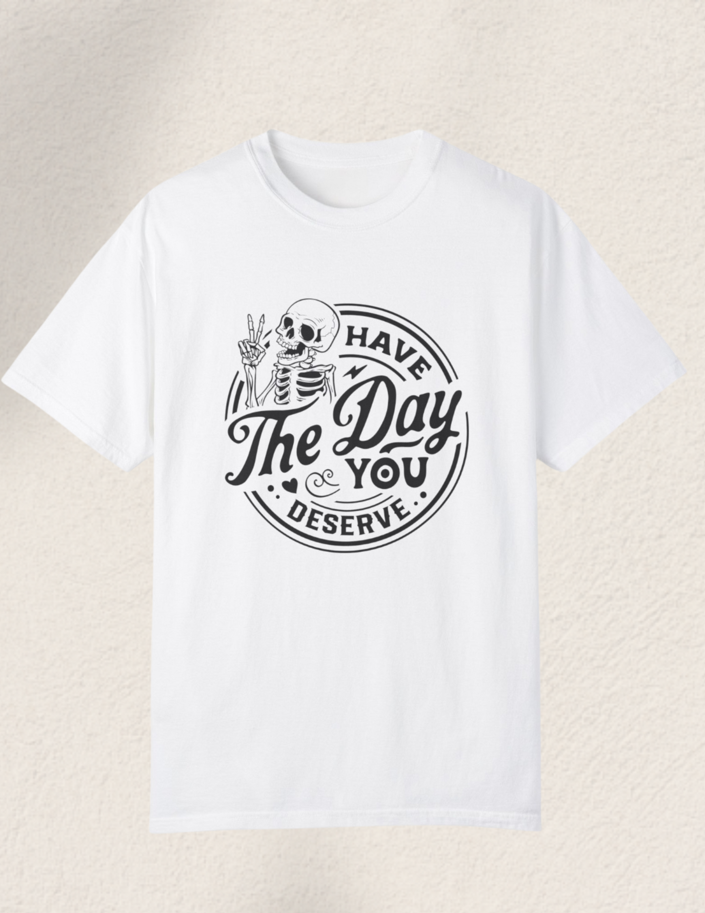 Have The Day You Deserve Comfort Tee