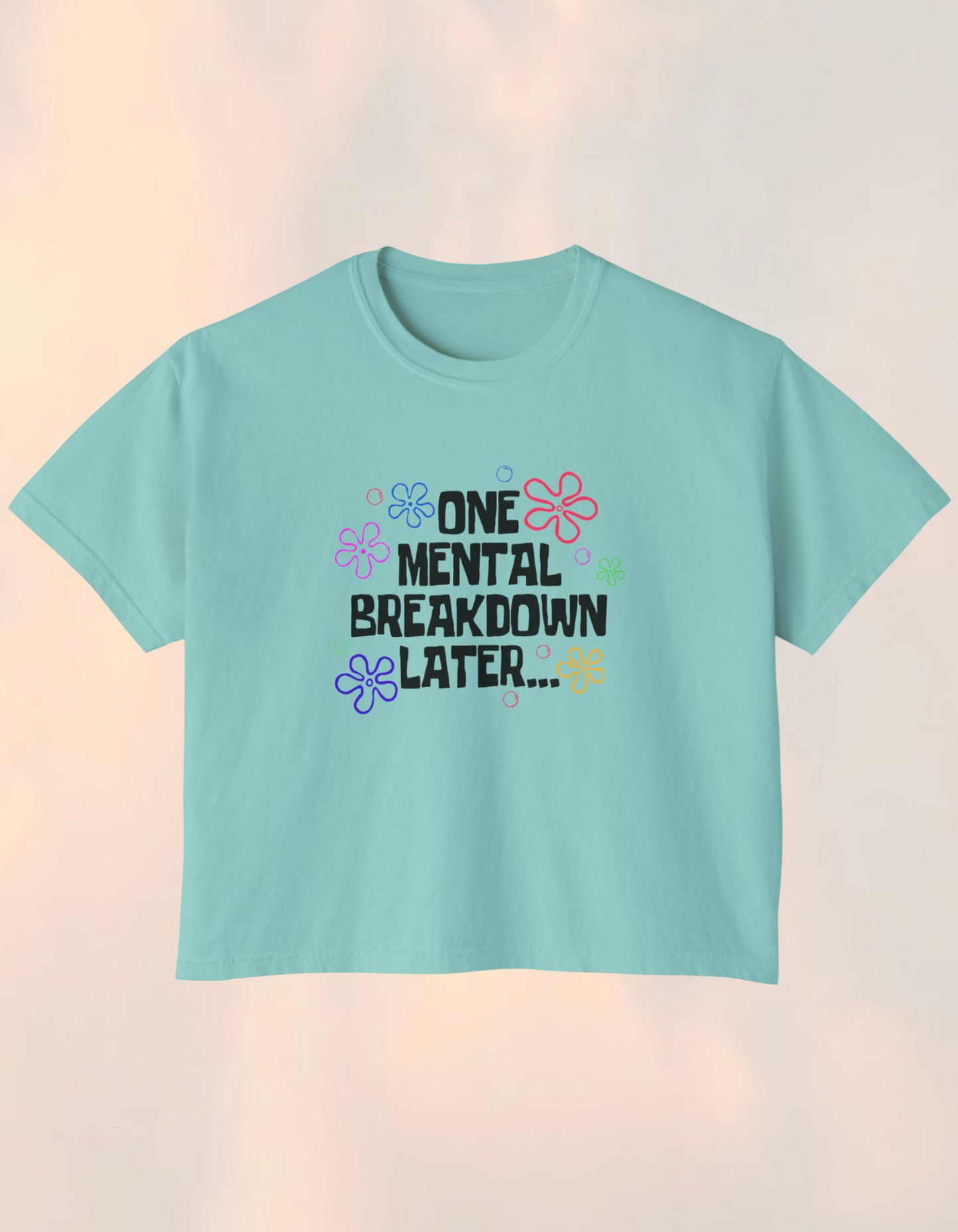 One Mental Breakdown Later Boxy Comfort Tee