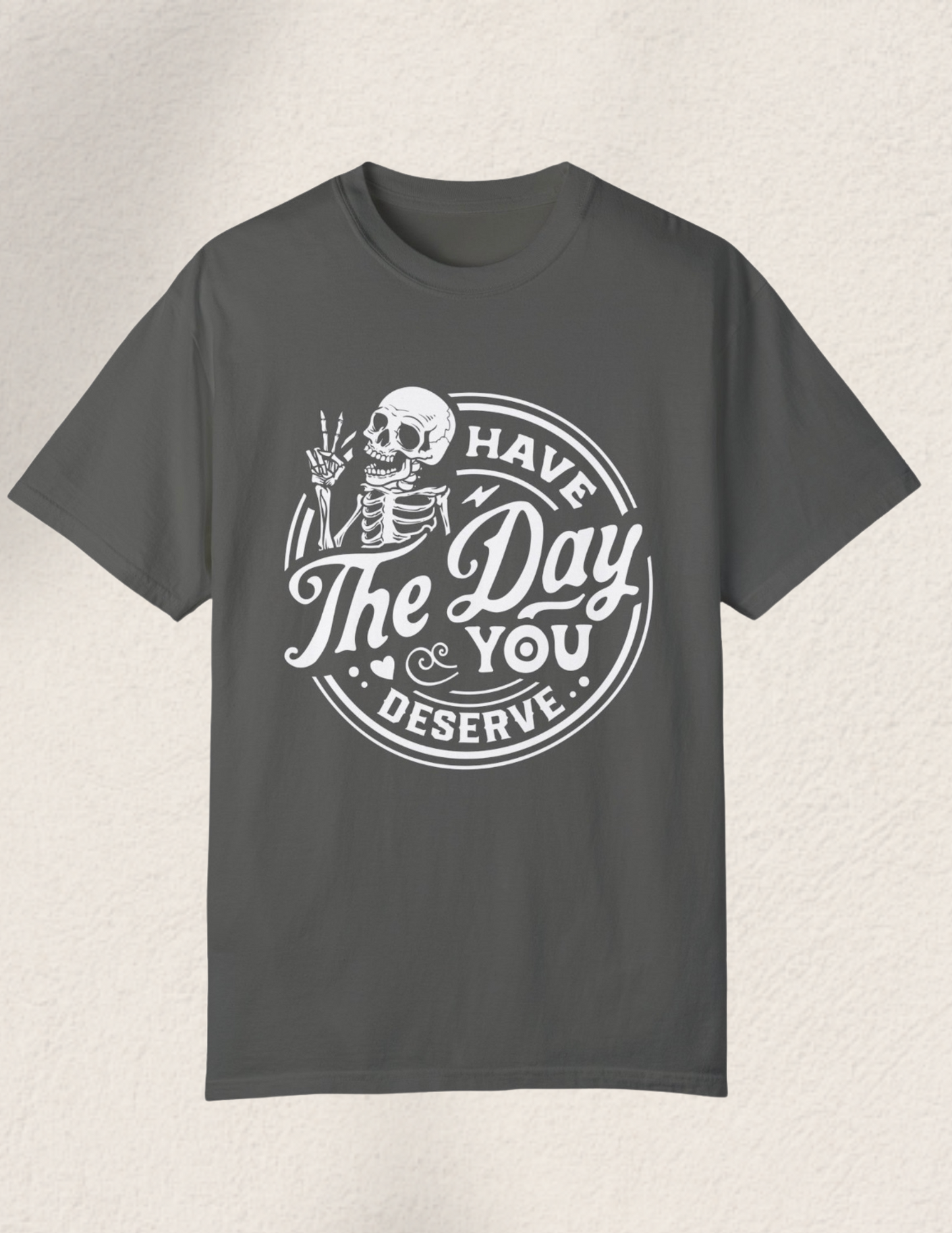 Have The Day You Deserve Comfort Tee