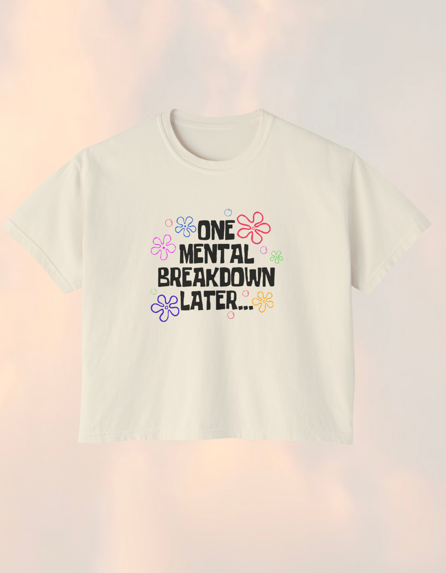One Mental Breakdown Later Boxy Comfort Tee