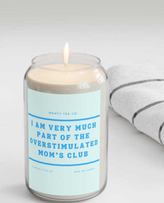 I Am Very Much Part Of The Overstimulated Mom's Club 13.75oz 100% Soy Wax Candle