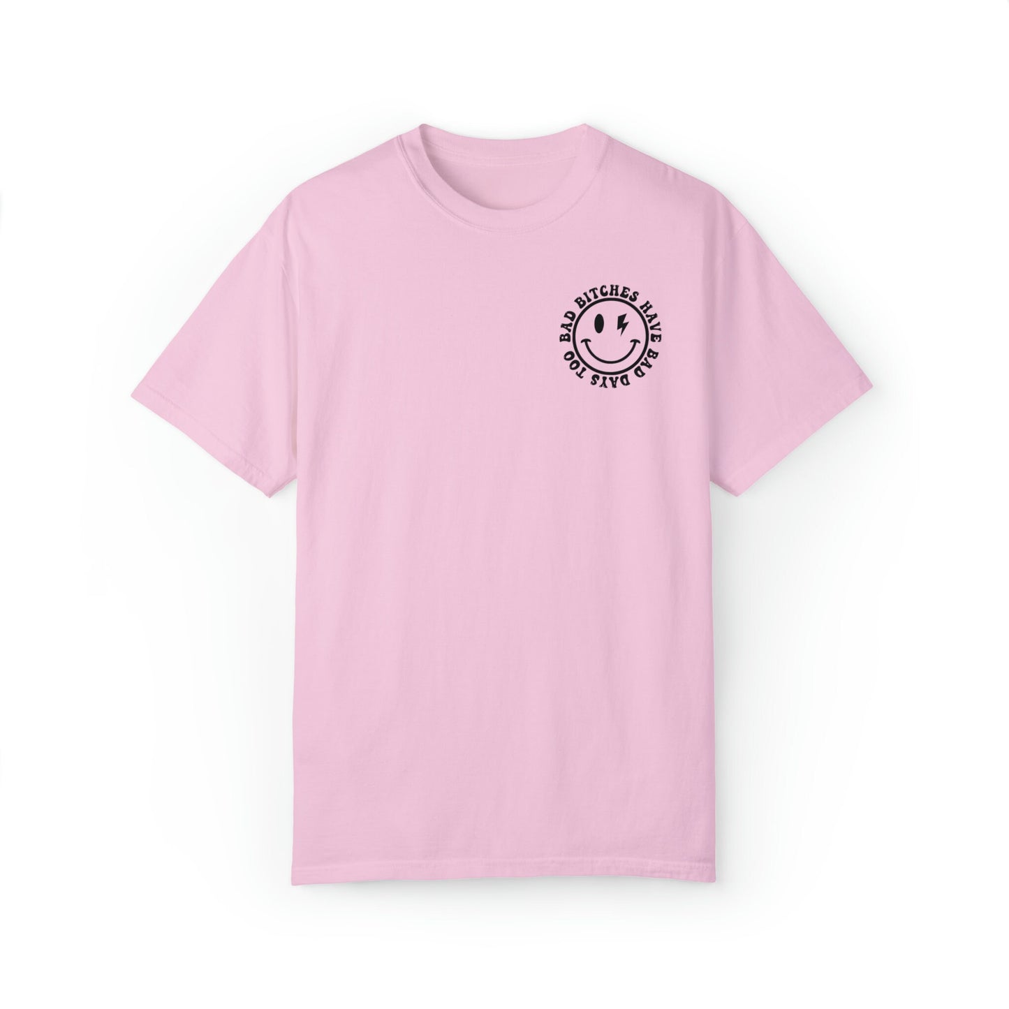 Bad Bitches Have Bad Days Too Comfort Colors Tee | Black Text