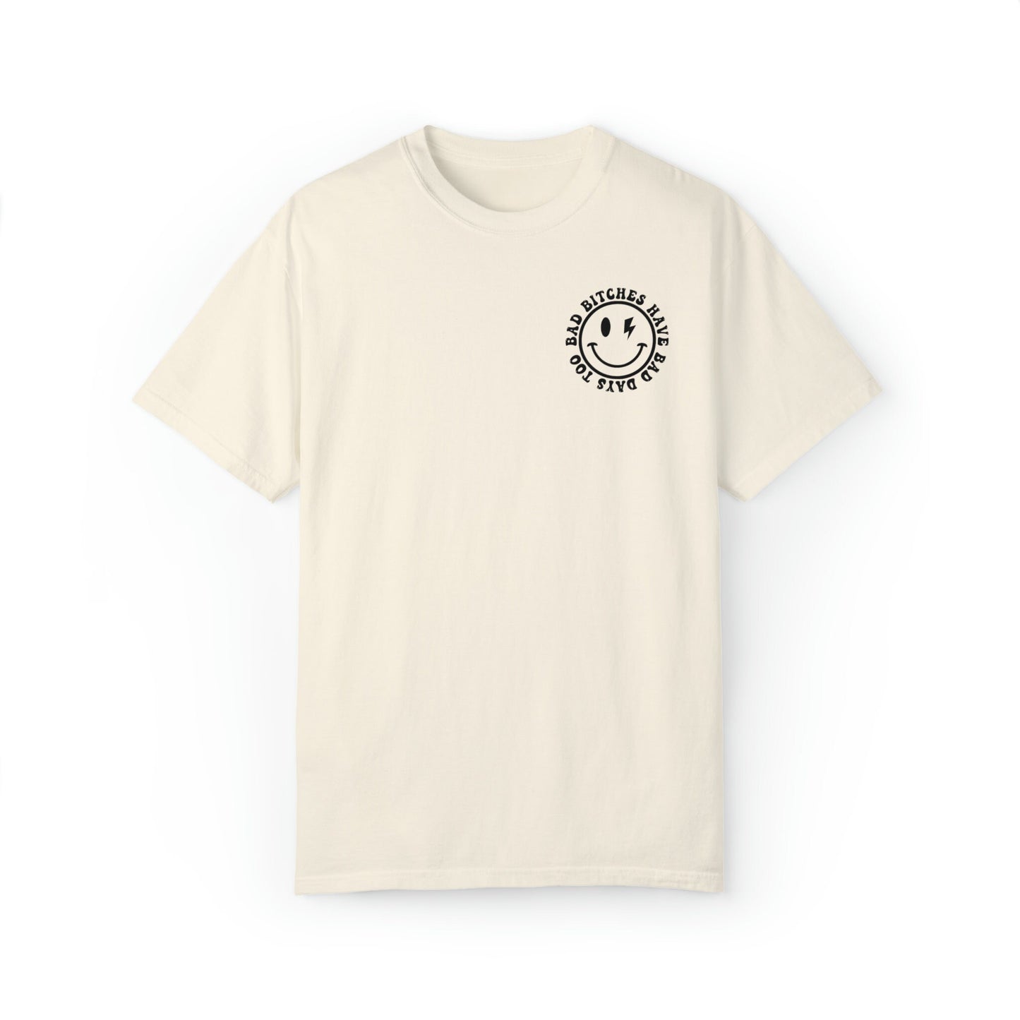 Bad Bitches Have Bad Days Too Comfort Colors Tee | Black Text
