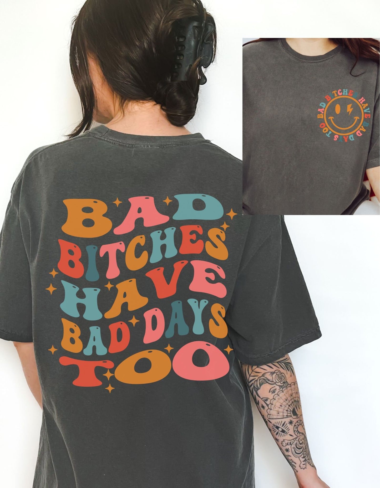 Bad Bitches Have Bad Days Too Comfort Colors Tee