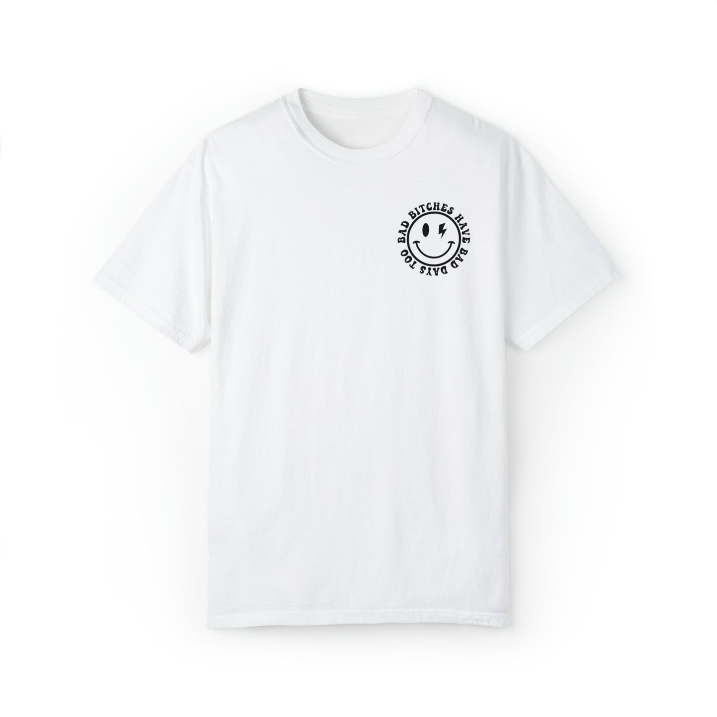 Bad Bitches Have Bad Days Too Comfort Colors Tee | Black Text