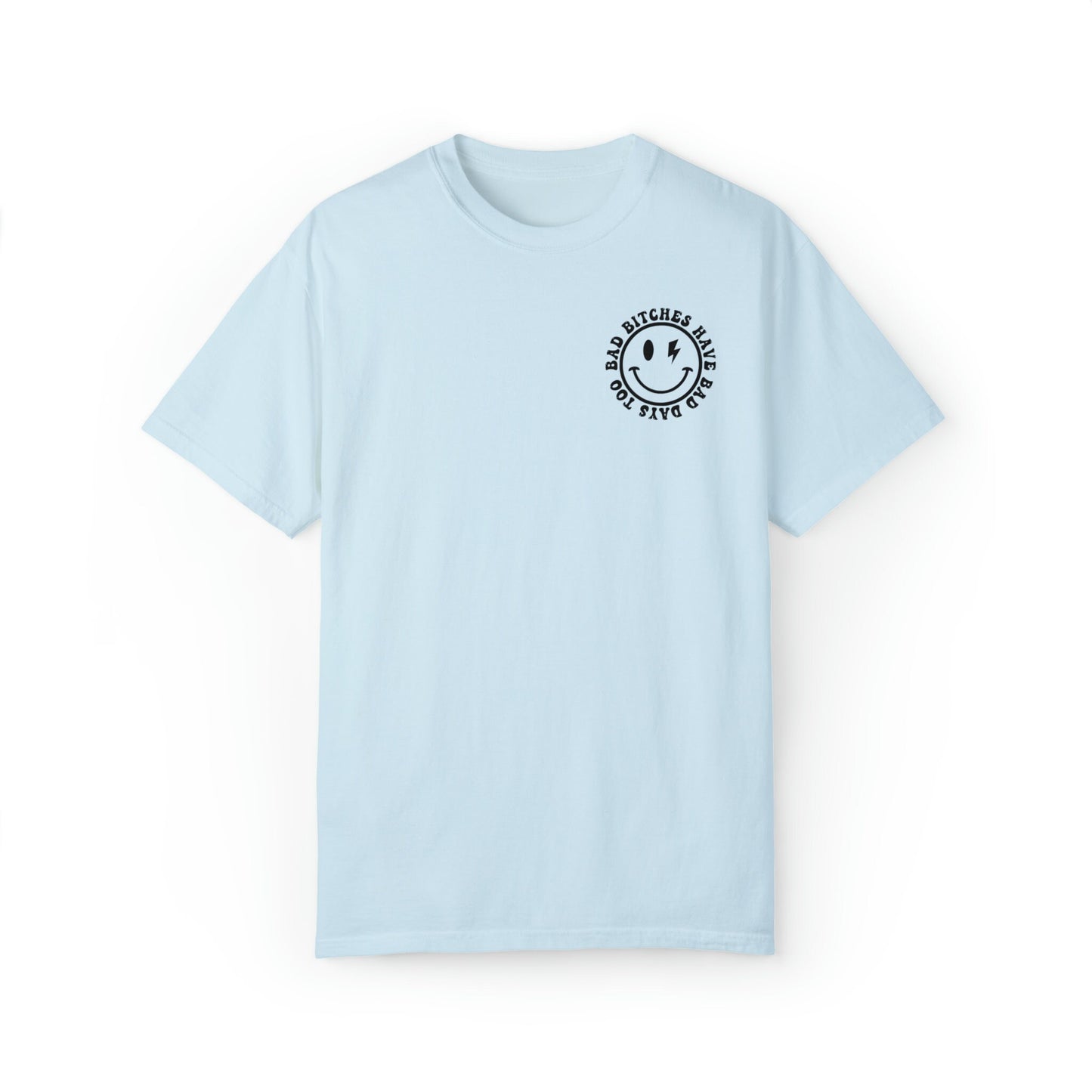 Bad Bitches Have Bad Days Too Comfort Colors Tee | Black Text