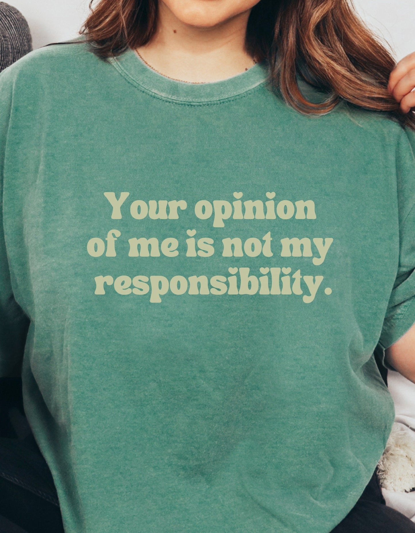 Your Opinion Of Me Is Not My Responsibility | Comfort Colors® Mental Health Boundaries Tshirt | Say It With Your Chest | Neutral 2023 2024