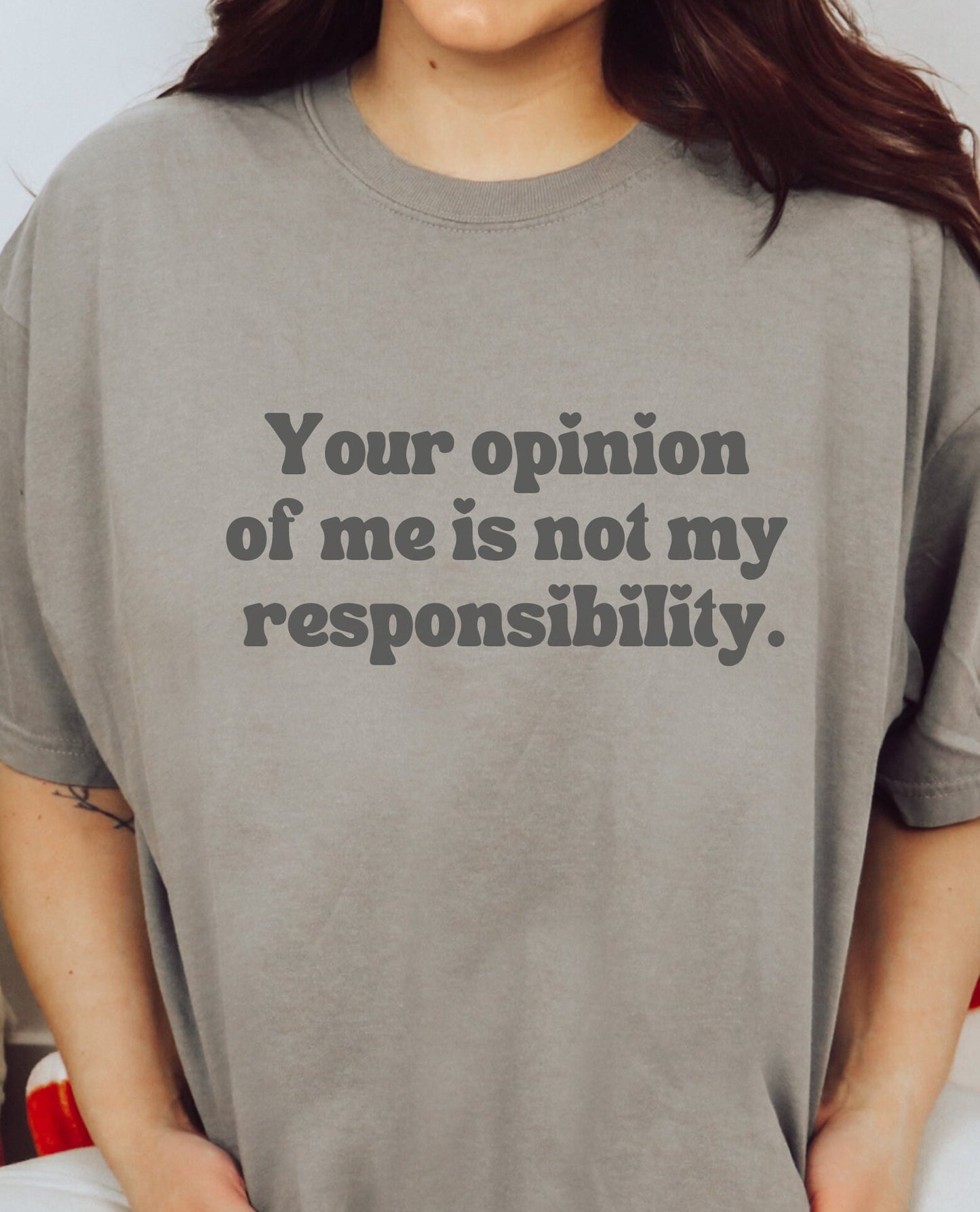 Your Opinion Of Me Is Not My Responsibility | Comfort Colors® Mental Health Boundaries Tshirt | Say It With Your Chest | Neutral 2023 2024