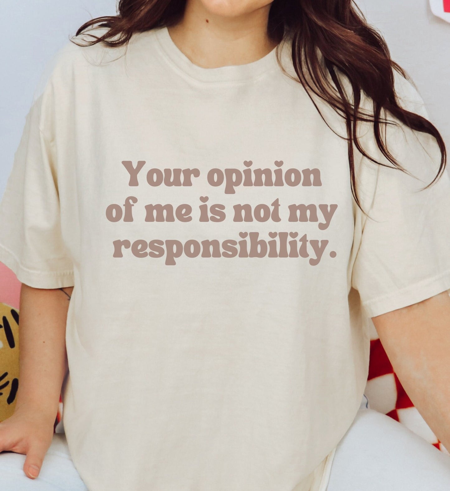 Your Opinion Of Me Is Not My Responsibility | Comfort Colors® Mental Health Boundaries Tshirt | Say It With Your Chest | Neutral 2023 2024