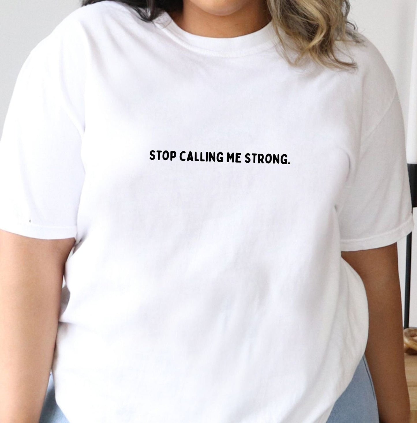 Stop Calling Me Strong Comfort Colors® Tee Shirt | Mental health awareness, matters, 2024 2023 new designs menty tee co. Oversized