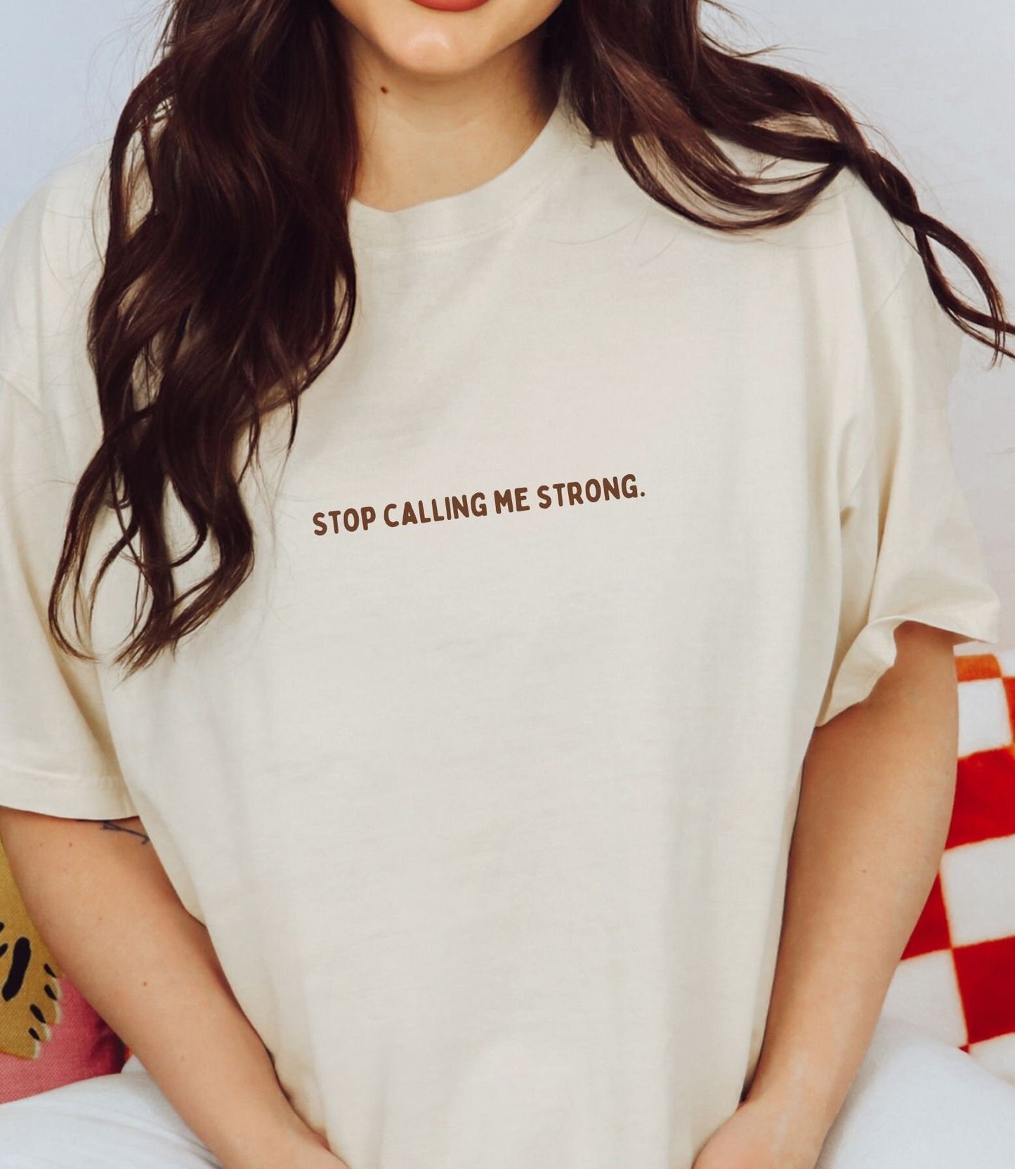 Stop Calling Me Strong Comfort Colors® Tee Shirt | Mental health awareness, matters, 2024 2023 new designs menty tee co. Oversized