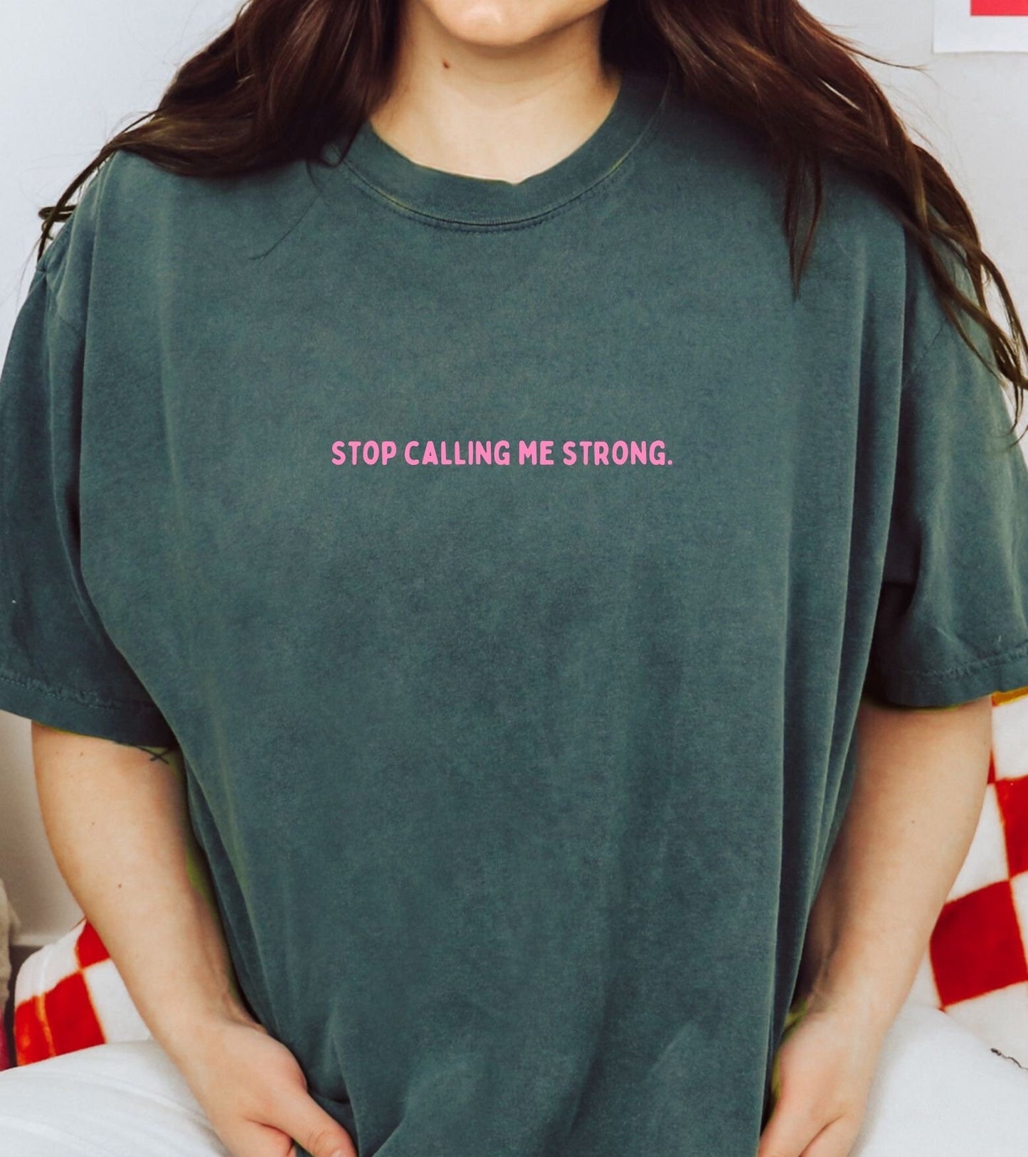 Stop Calling Me Strong Comfort Colors® Tee Shirt | Mental health awareness, matters, 2024 2023 new designs menty tee co. Oversized