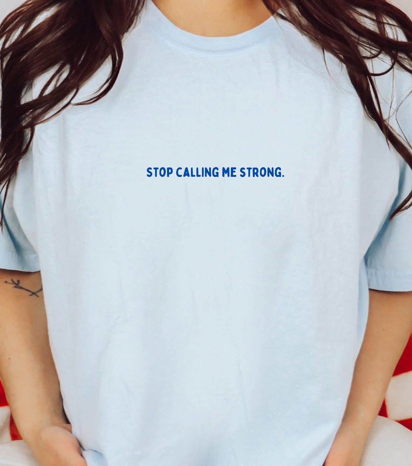 Stop Calling Me Strong Comfort Colors® Tee Shirt | Mental health awareness, matters, 2024 2023 new designs menty tee co. Oversized