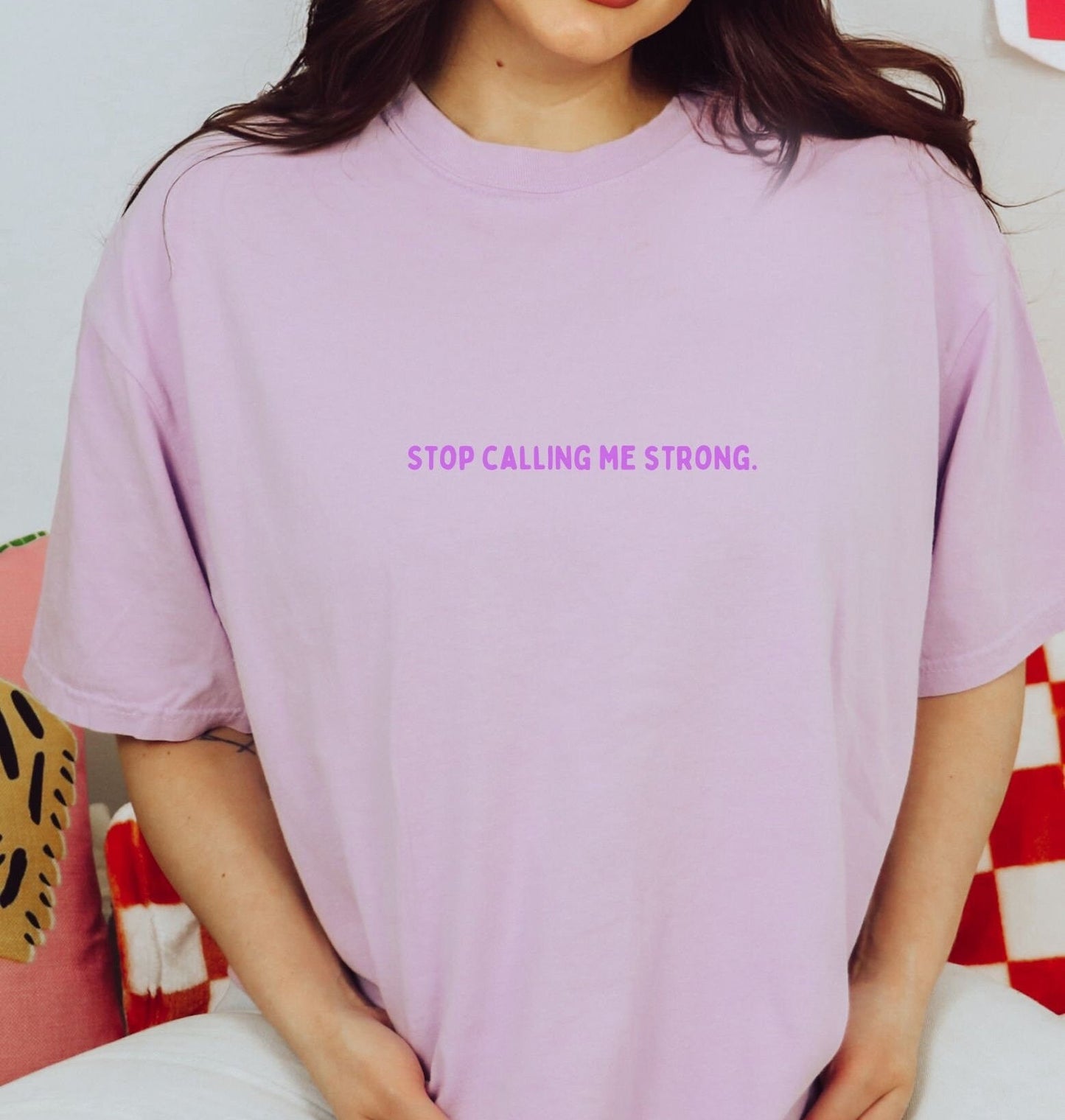 Stop Calling Me Strong Comfort Colors® Tee Shirt | Mental health awareness, matters, 2024 2023 new designs menty tee co. Oversized