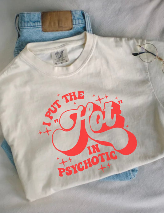 I Put The Hot In Psychotic Boxy Comfort Tee