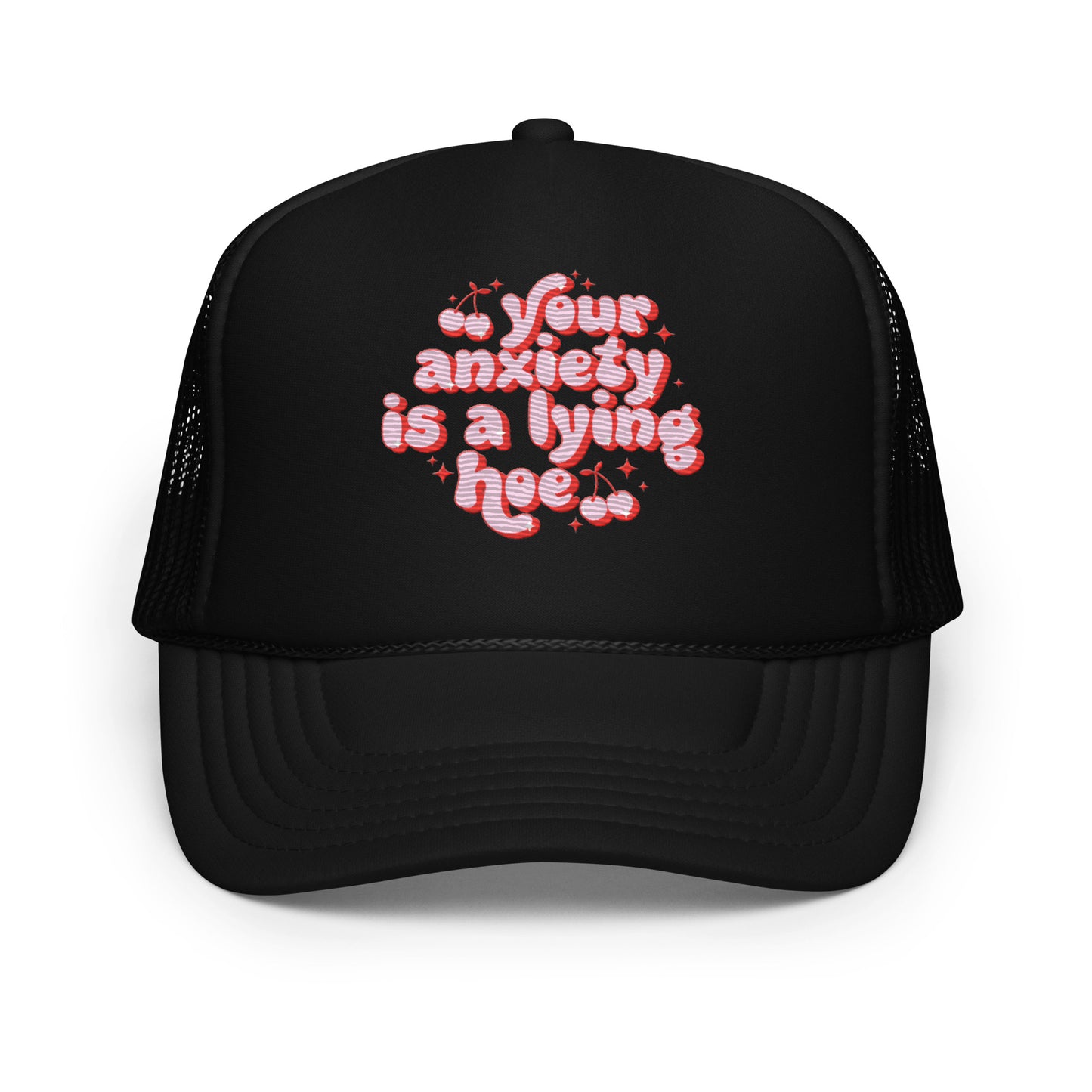 Your Anxiety Is A Lying Hoe Embroidered Trucker Hat