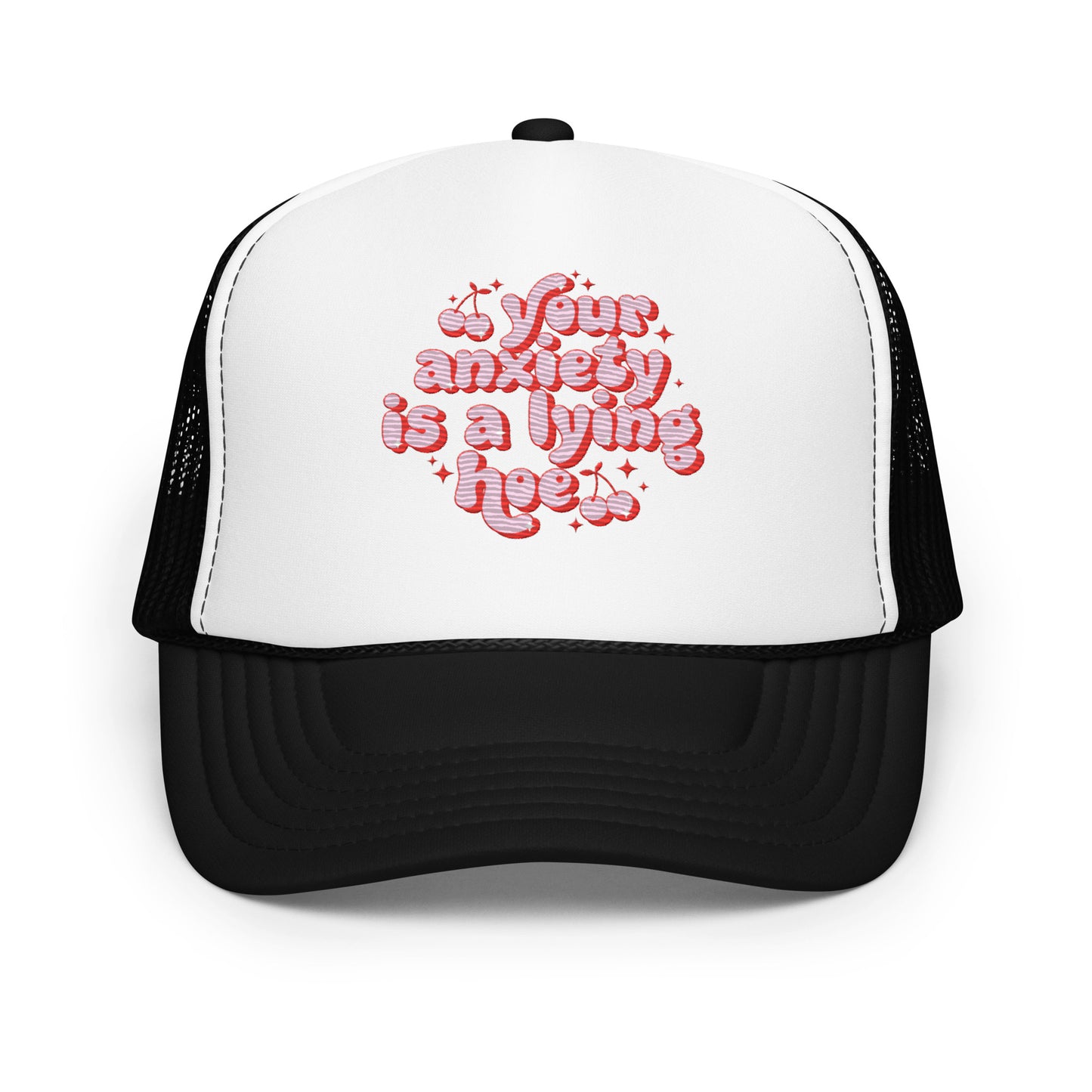 Your Anxiety Is A Lying Hoe Embroidered Trucker Hat