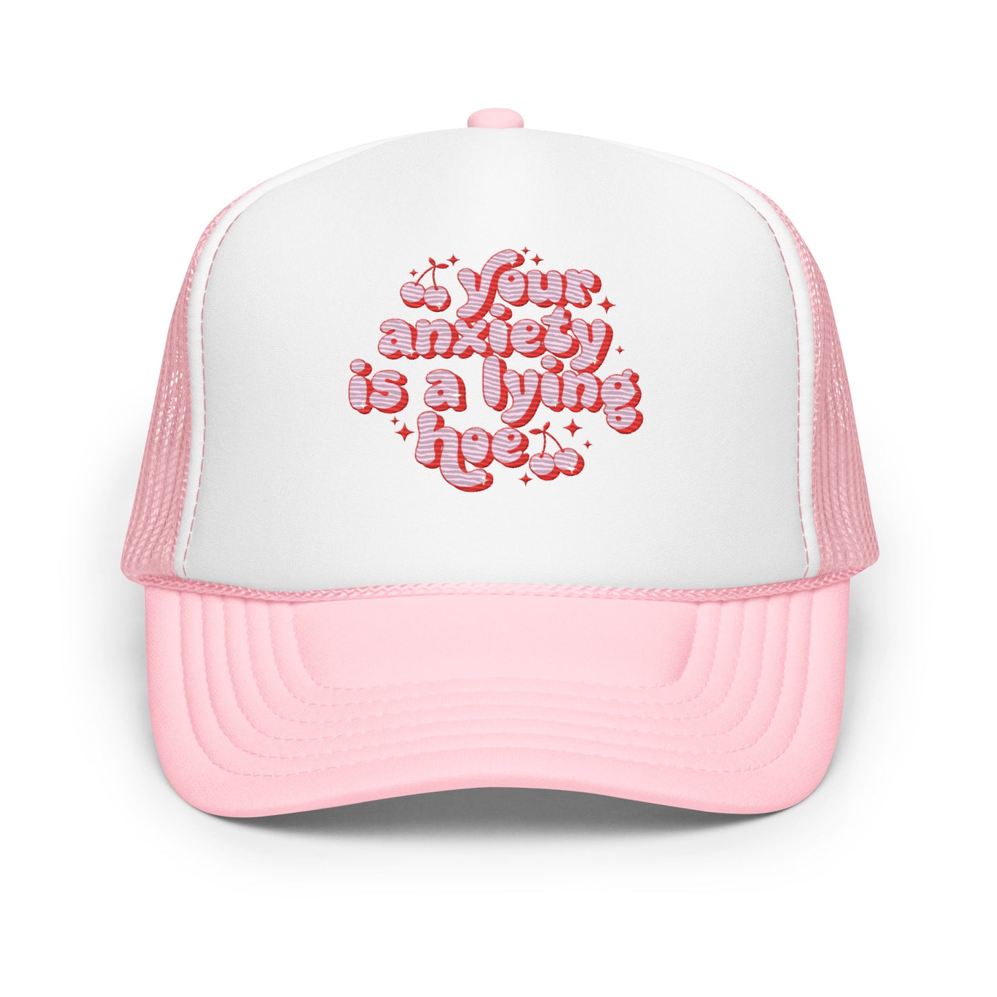 Your Anxiety Is A Lying Hoe Embroidered Trucker Hat