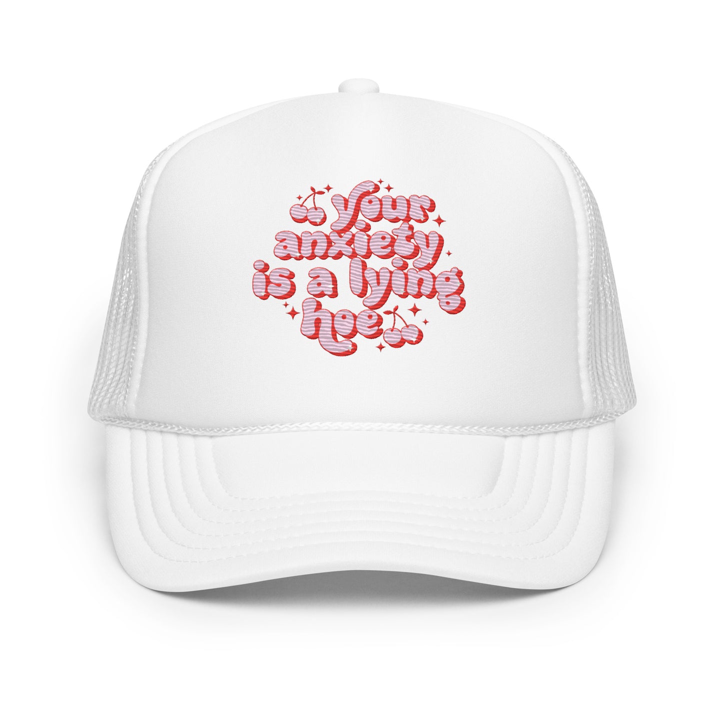 Your Anxiety Is A Lying Hoe Embroidered Trucker Hat