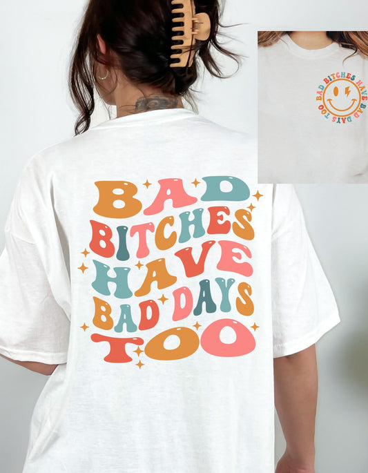 Bad Bitches Have Bad Days Too Comfort Colors Tee