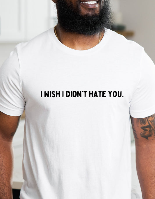 I Wish I Didn't Hate You | 2024 2023 Mental health awareness, new designs, fall funny friend gifts, matters. Healing Menty Tee Co.