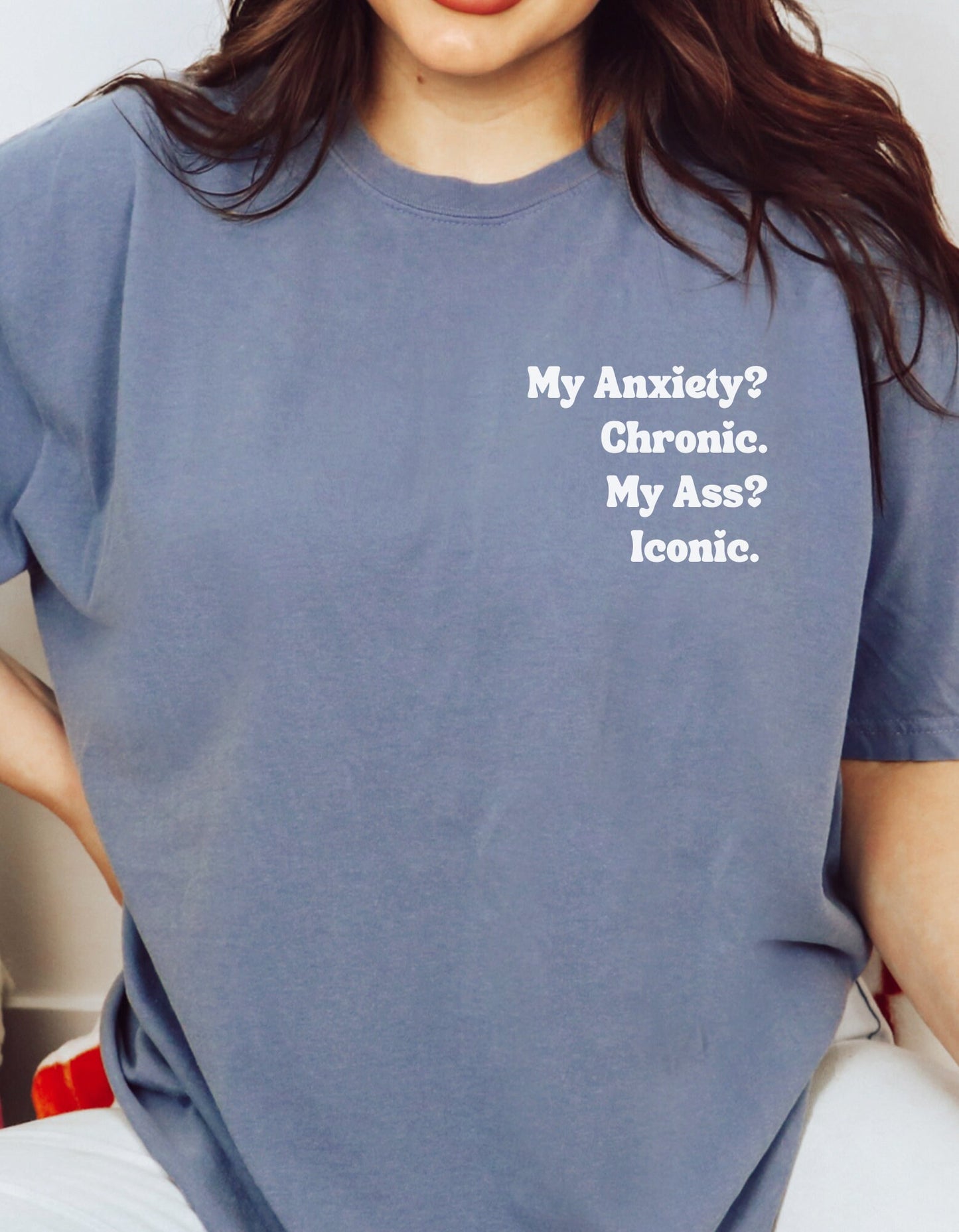 My Anxiety? Chronic. My Ass? Iconic. | Comfort Colors® Funny Dark humor Mental Health Tshirt | Say It With Your Chest | Fall 2023 2024