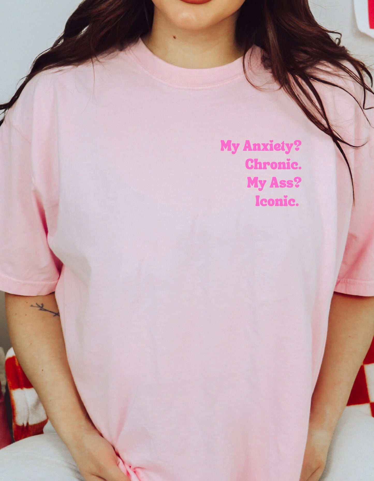 My Anxiety? Chronic. My Ass? Iconic. | Comfort Colors® Funny Dark humor Mental Health Tshirt | Say It With Your Chest | Fall 2023 2024