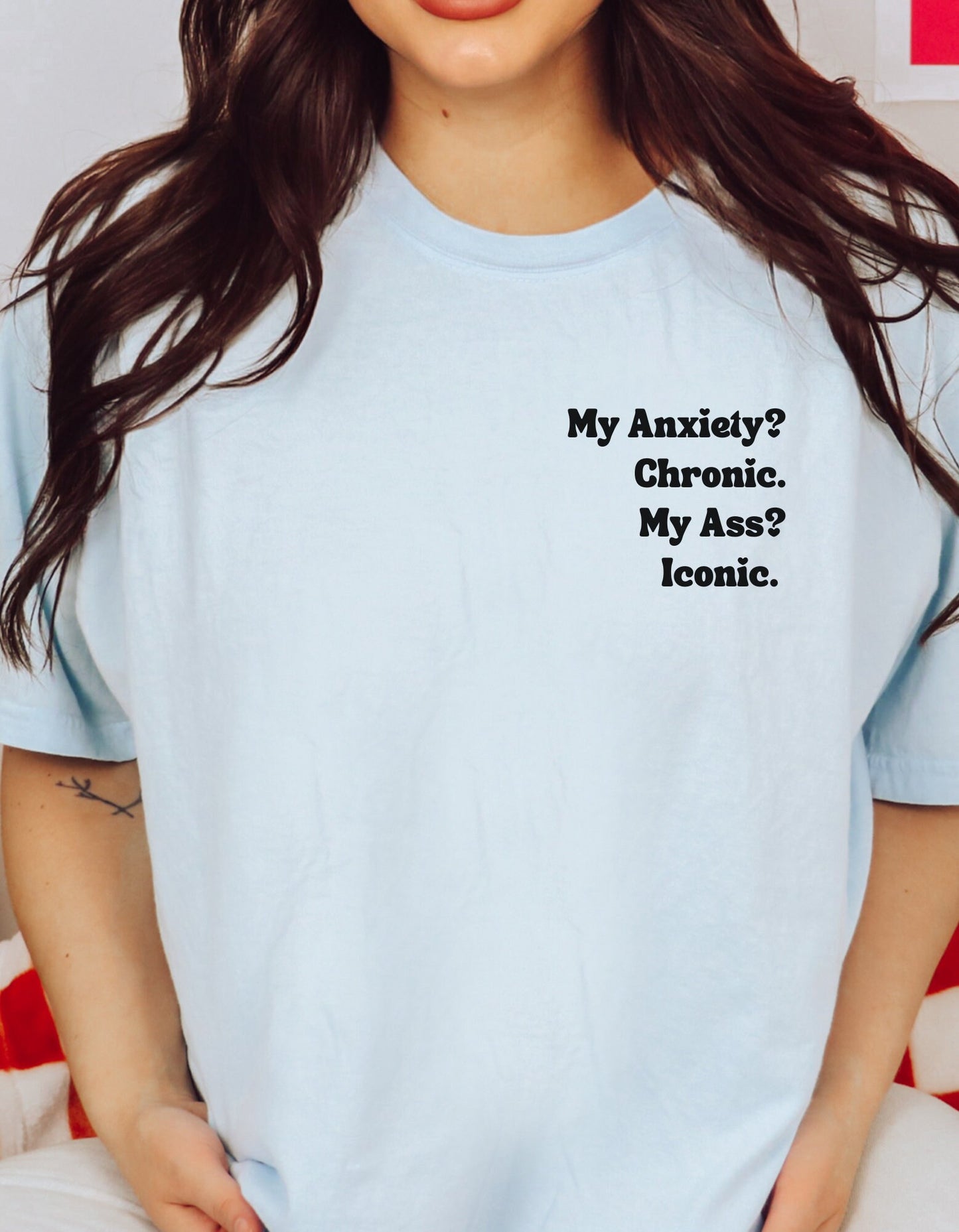 My Anxiety? Chronic. My Ass? Iconic. | Comfort Colors® Funny Dark humor Mental Health Tshirt | Say It With Your Chest | Fall 2023 2024