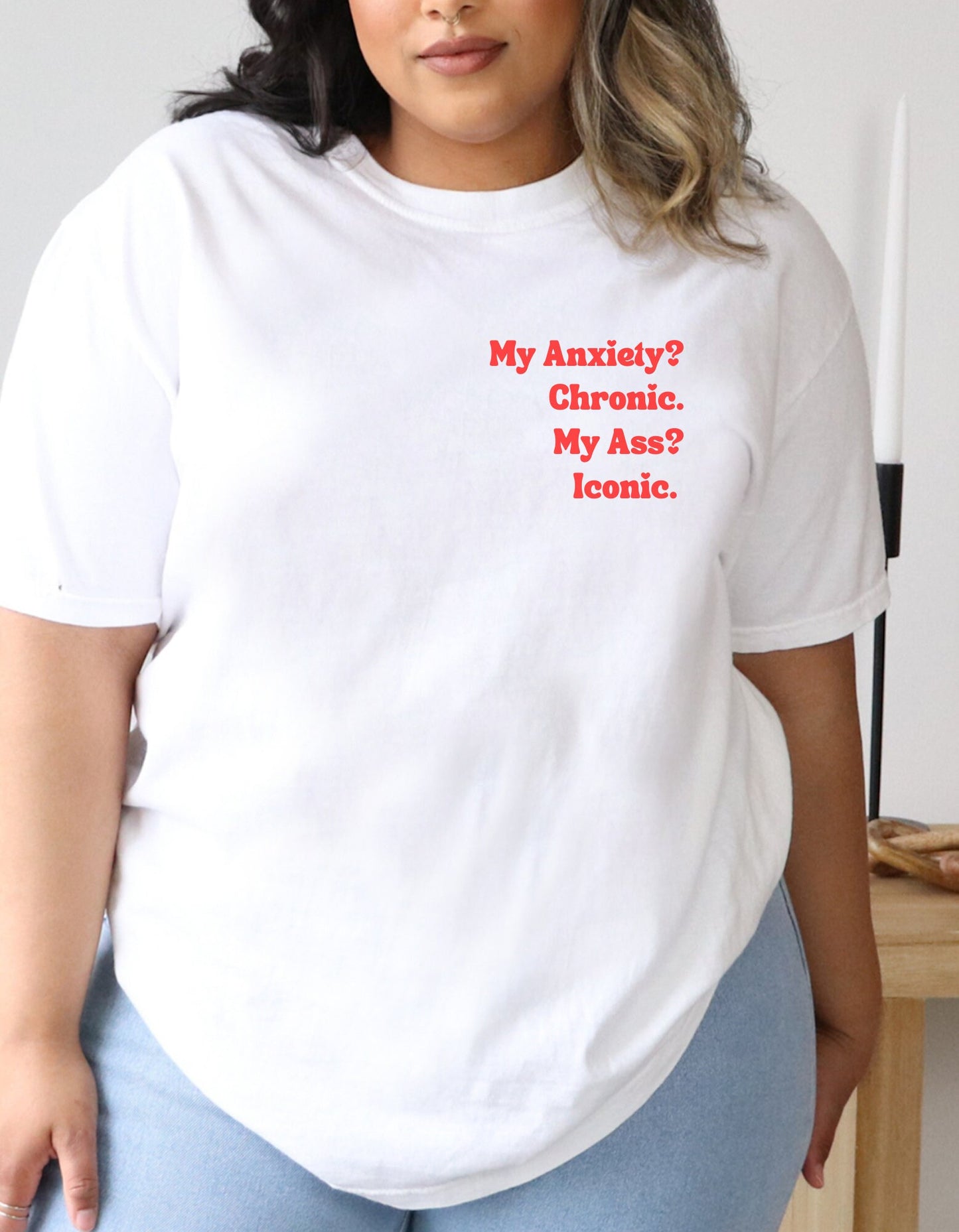 My Anxiety? Chronic. My Ass? Iconic. | Comfort Colors® Funny Dark humor Mental Health Tshirt | Say It With Your Chest | Fall 2023 2024