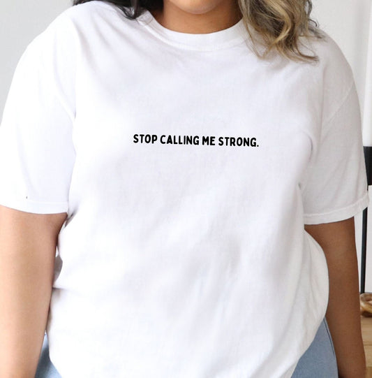 Stop Calling Me Strong Comfort Colors® Tee Shirt | Mental health awareness, matters, 2024 2023 new designs menty tee co. Oversized