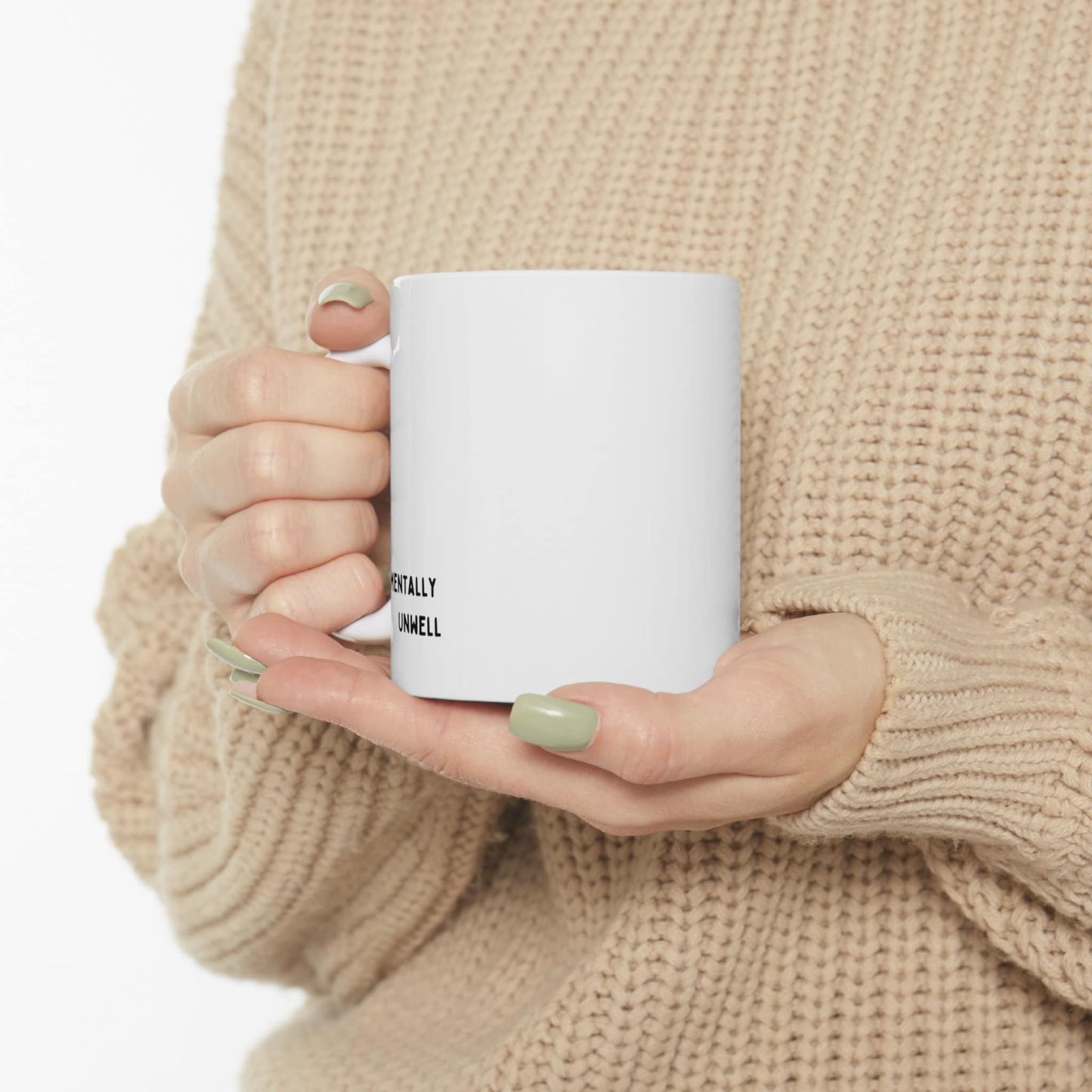 Mentally Unwell 11oz Mug | Moody Say What You Feel Mental Health Awareness Matters Ceramic Coffee Tea Mug New Menty Tee Co 2023