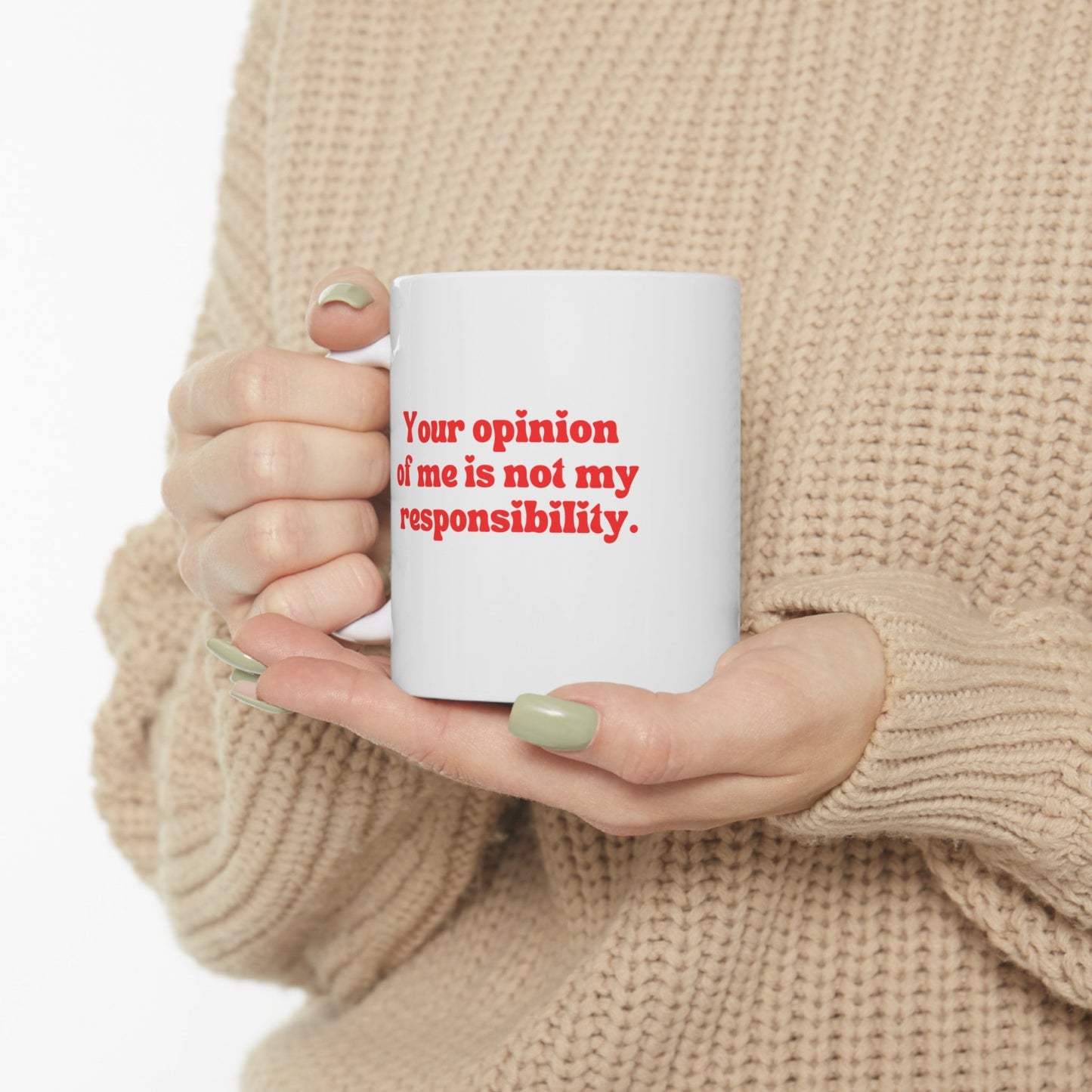 Your opinion Of Me Is Not My Responsibility 11oz Mug | Say What You Feel Mental Health Awareness Ceramic Coffee Tea Mug New Menty Tee Co 23'