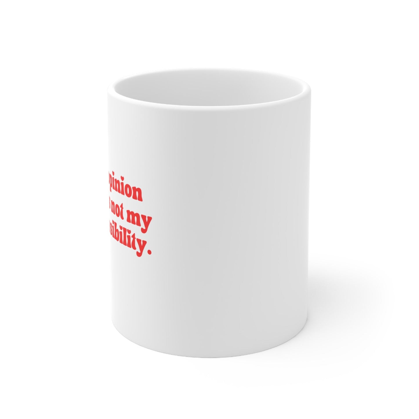 Your opinion Of Me Is Not My Responsibility 11oz Mug | Say What You Feel Mental Health Awareness Ceramic Coffee Tea Mug New Menty Tee Co 23'