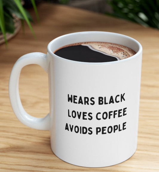 Wears Black Loves Coffee Avoids People 11oz Mug | Moody Say What You Feel Mental Health Ceramic Coffee Tea Mug New Menty Tee Co Fall 2023